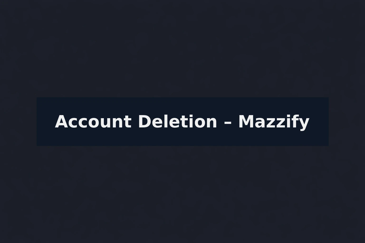 Account Deletion – Mazzify